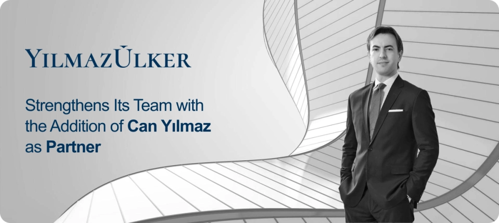 YılmazÜlker Strengthens Its Team with the Addition of Can Yılmaz as Partner